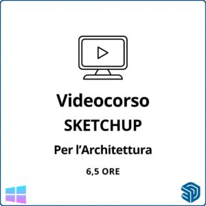 Videocorso SketchUp per l’Architettura (6,5 h) Autore: Arch. Marco Chiarello