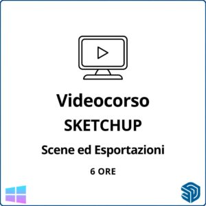 Videocorso Scene ed esportazioni in SketchUp – (On-line 6 ore) Autore: Arch Marco Chiarello